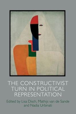 The Constructivist Turn in Political Representation by Disch, Lisa