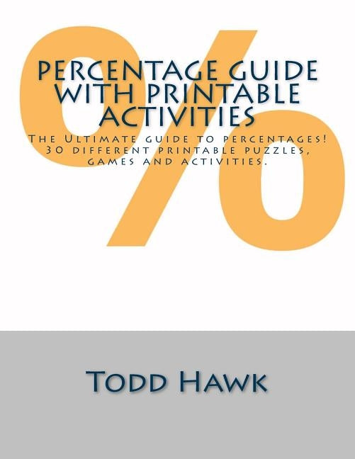 Ultimate Percentage Guide with Printable Activities: In depth guide with 30 printable puzzles, games & activities. by Hawk, Todd