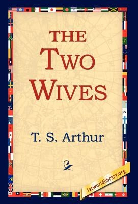 The Two Wives by Arthur, T. S.