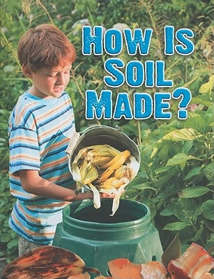 How Is Soil Made? by Montgomery, Heather L.