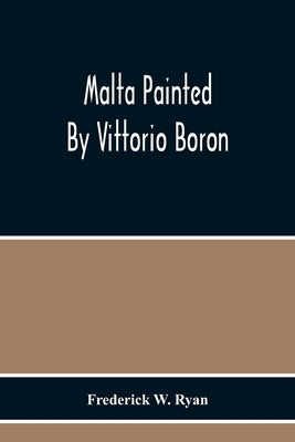 Malta Painted By Vittorio Boron by W. Ryan, Frederick