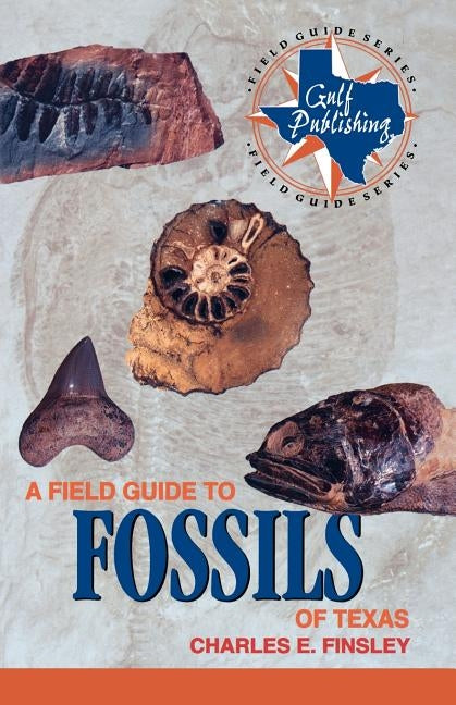 A Field Guide to Fossils of Texas by Finsley, Charles