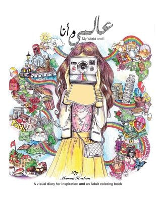 My world and I: a visual dairy for inspiration and an adult colouring book by Hashim, Marwa S.