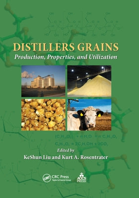Distillers Grains: Production, Properties, and Utilization by Liu, Keshun