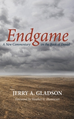 Endgame: A New Commentary on the Book of Daniel by Gladson, Jerry A.