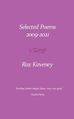 Selected Poems 2009-2021 by Kaveney, Roz