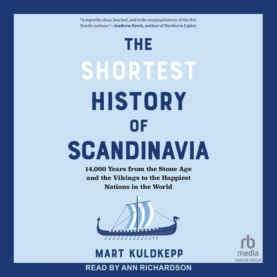 The Shortest History of Scandinavia: 14,000 Years from the Stone Age and the Vikings to the Happiest Nations in the World by Kuldkepp, Mart