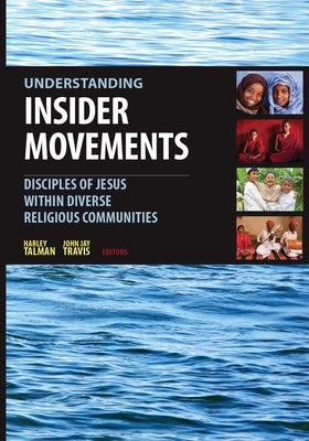 Understanding Insider Movements: Disciples of Jesus within Diverse Religious Communities by Talman, Harley