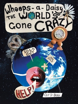 Whoops-A-Daisy the World's Gone Crazy: A Book in Rhyme by Betzy by Betzy