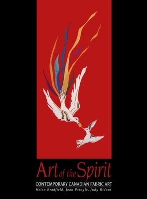 Art of the Spirit: Contemporary Canadian Fabric Art by Bradfield, Helen