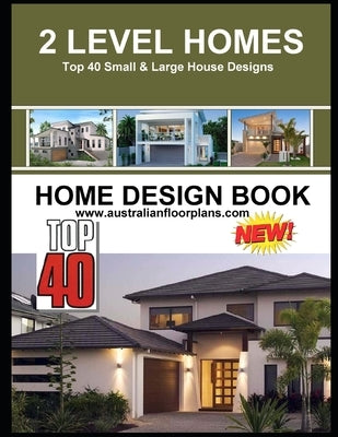 2 Level Homes: Top 40 Small & Large House Designs- Home Design Book by Designs, Australian
