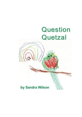 Question Quetzal by Wilson, Sandra