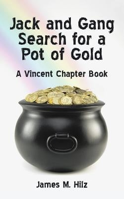 Jack and Gang Search for a Pot of Gold: A Vincent Chapter Book by Hilz, James M.