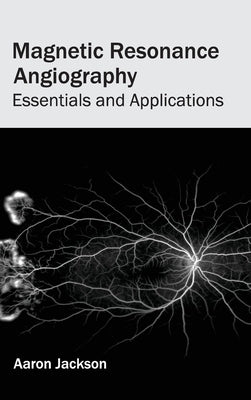 Magnetic Resonance Angiography: Essentials and Applications by Jackson, Aaron