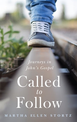 Called to Follow: Journeys in John's Gospel by Stortz, Martha Ellen