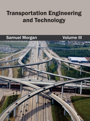 Transportation Engineering and Technology: Volume III by Morgan, Samuel