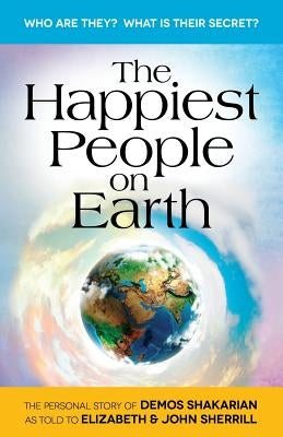 The Happiest People on Earth: The long awaited personal story of Demos Shakarian by Sherrill, John