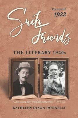 Such Friends: The Literary 1920s, Vol. III-1922 by Donnelly, Kathleen Dixon