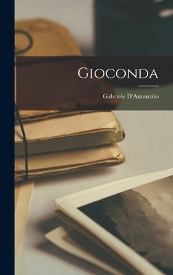 Gioconda by D'Annunzio, Gabriele