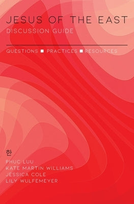 Jesus of the East Discussion Guide: Questions, Practices, and Resources by Luu, Phuc