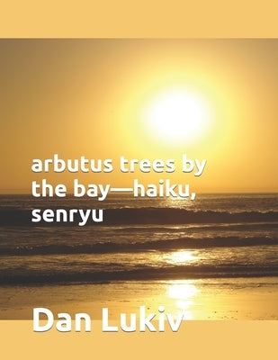arbutus trees by the bay-haiku, senryu by Lukiv, Dan