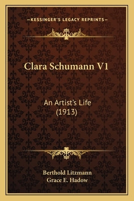 Clara Schumann V1: An Artist's Life (1913) by Litzmann, Berthold