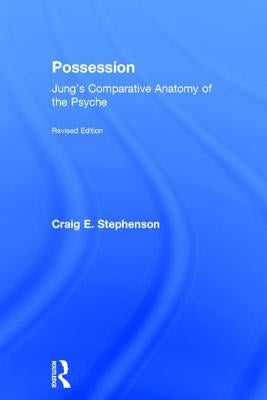 Possession: Jung's Comparative Anatomy of the Psyche by Stephenson, Craig E.