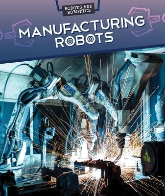 Manufacturing Robots by Faust, Daniel R.
