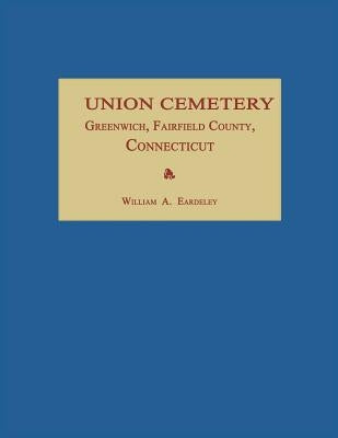 Union Cemetery, Greenwich, Fairfield County, Connecticut by Eardeley, William a.
