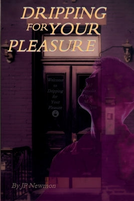 Dripping for Your Pleasure: Dirty Voyeurs Book 2 by Newmon, Jp