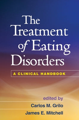 The Treatment of Eating Disorders: A Clinical Handbook by Grilo, Carlos M.
