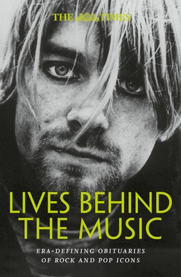 The Times Lives Behind the Music: Era-Defining Obituaries of Rock and Pop Music Icons by Farndale, Nigel