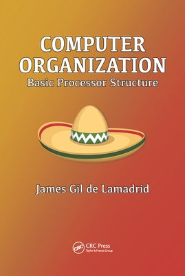 Computer Organization: Basic Processor Structure by Gil de Lamadrid, James