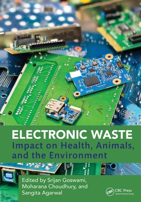 Electronic Waste: Impact on Health, Animals, and the Environment by Goswami, Srijan