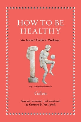 How to Be Healthy: An Ancient Guide to Wellness by Van Schaik, Katherine