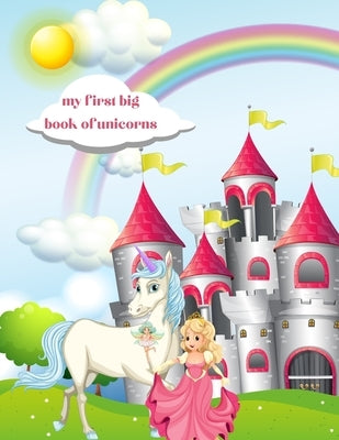 My first big book of unicorns: A children's coloring book and activity pages for 3-8 year old kids by Arts, Hiven