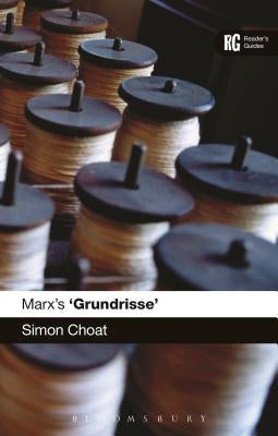 Marx's 'Grundrisse': A Reader's Guide by Choat, Simon