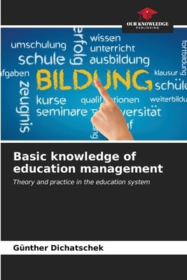 Basic knowledge of education management by Dichatschek, G?ther