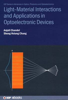 Light--Material Interactions and Applications in Optoelectronic Devices by Chandel, Anjali