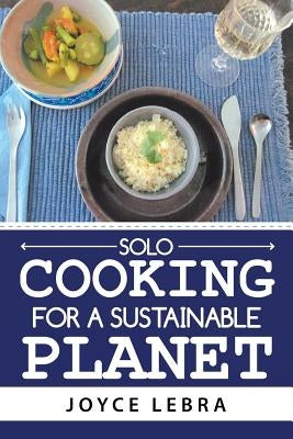 Solo Cooking for a Sustainable Planet by Lebra, Joyce