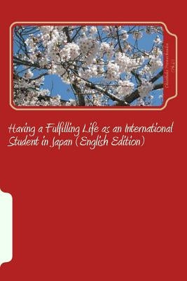 Having a Fulfilling Life as an International Student in Japan (English Edition) by Premachandra, Chinthaka