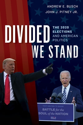 Divided We Stand: The 2020 Elections and American Politics by Busch, Andrew E.