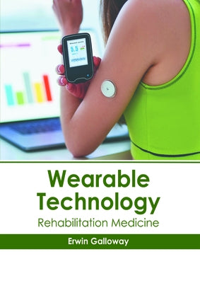 Wearable Technology: Rehabilitation Medicine by Galloway, Erwin