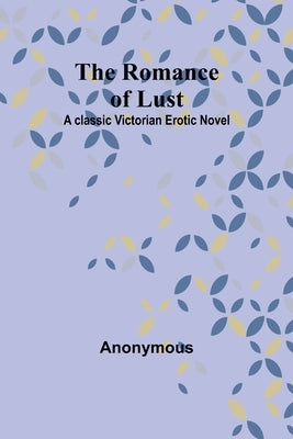 The Romance of Lust: A classic Victorian erotic novel by Anonymous