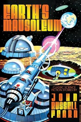 Earth's Mausoleum: Classic Science Fiction Stories by Fearn, John Russell
