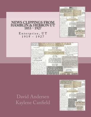 News Clippings From Hamblin & Hebron Ut: 1853 - 1927 by Canfield, Kaylene