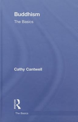 Buddhism: The Basics by Cantwell, Cathy
