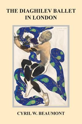 The Diaghilev Ballet in London by Beaumont, Cyril W.