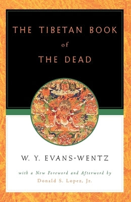 The Tibetan Book of the Dead: Or the After-Death Experiences on the Bardo Plane, According to Lāma Kazi Dawa-Samdup's English Rendering by Evans-Wentz, W. Y.
