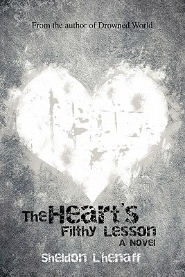The Heart's Filthy Lesson by L'Henaff, Sheldon